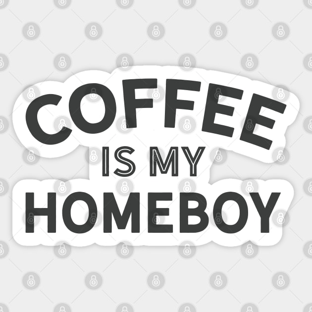 Coffee is my Homeboy (dark version) Sticker by Camp Happy Hour